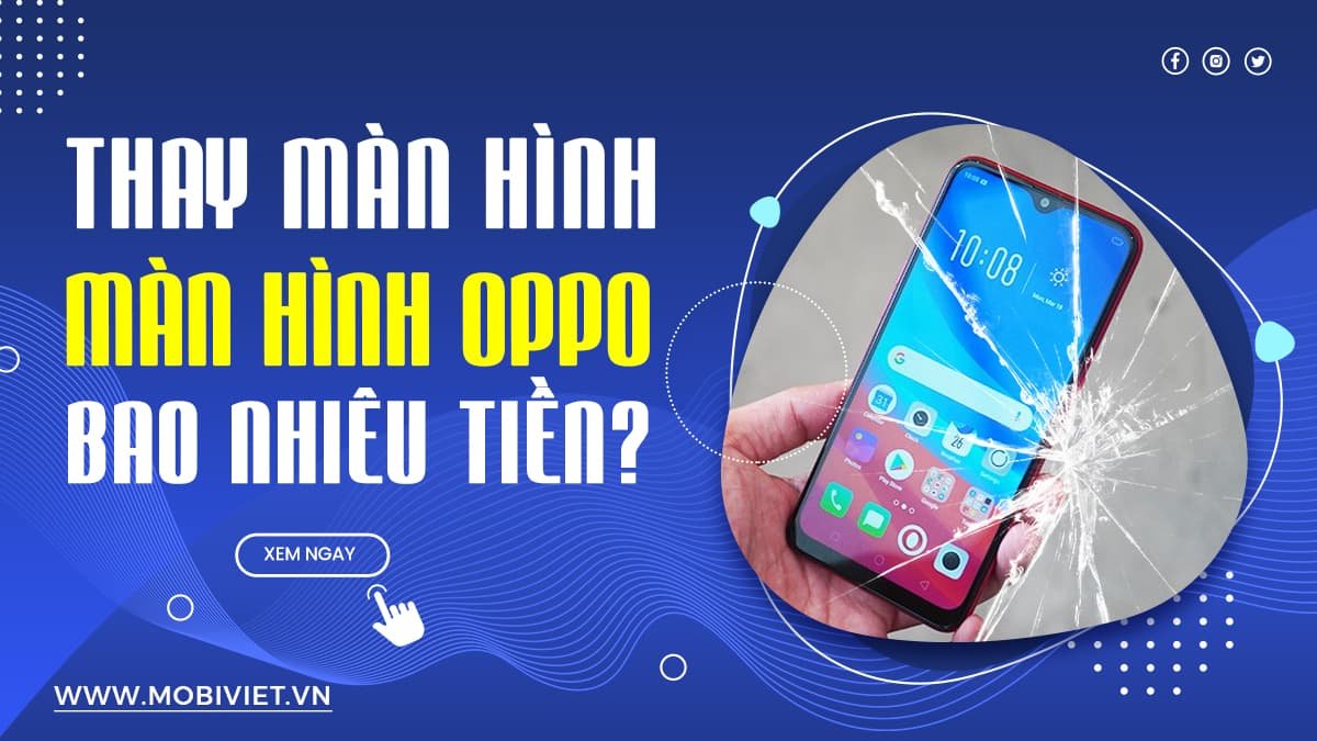 Thay màn hình điện thoại Oppo bao nhiêu tiền?