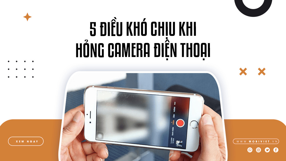 5 Điều Khó Chịu Khi Hỏng Camera Điện Thoại