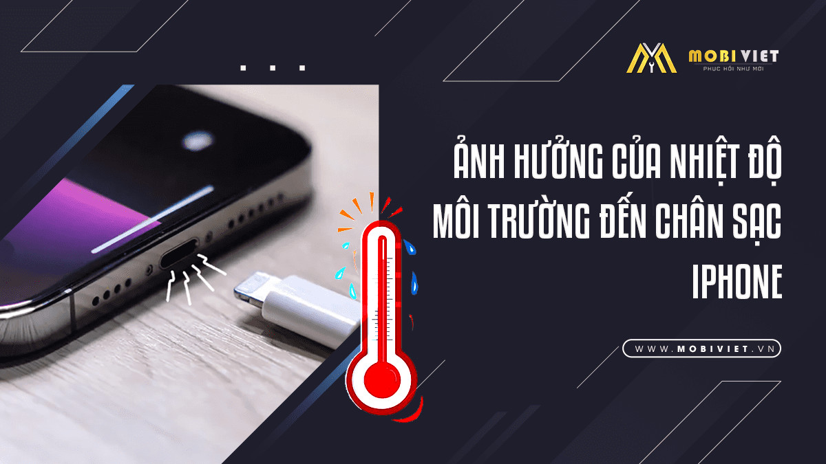 Ảnh hưởng của nhiệt độ môi trường đến chân sạc iPhone