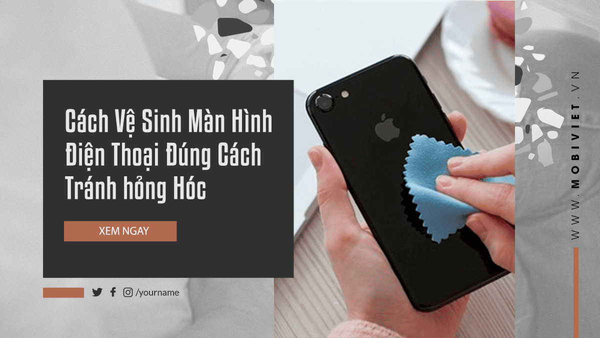 Cách Vệ Sinh Màn Hình Điện Thoại Đúng Cách Tránh hỏng Hóc