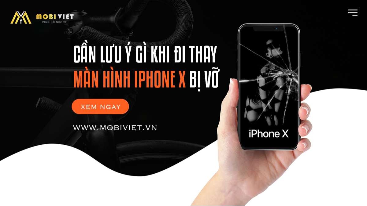 Cần lưu ý gì khi đi thay màn hình iPhone X bị vỡ