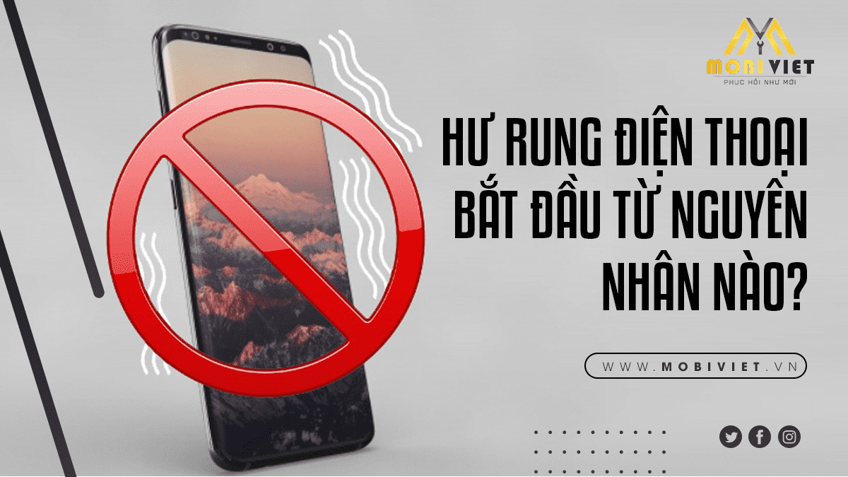 Hư Rung Điện Thoại Bắt Đầu Từ Nguyên Nhân Nào?