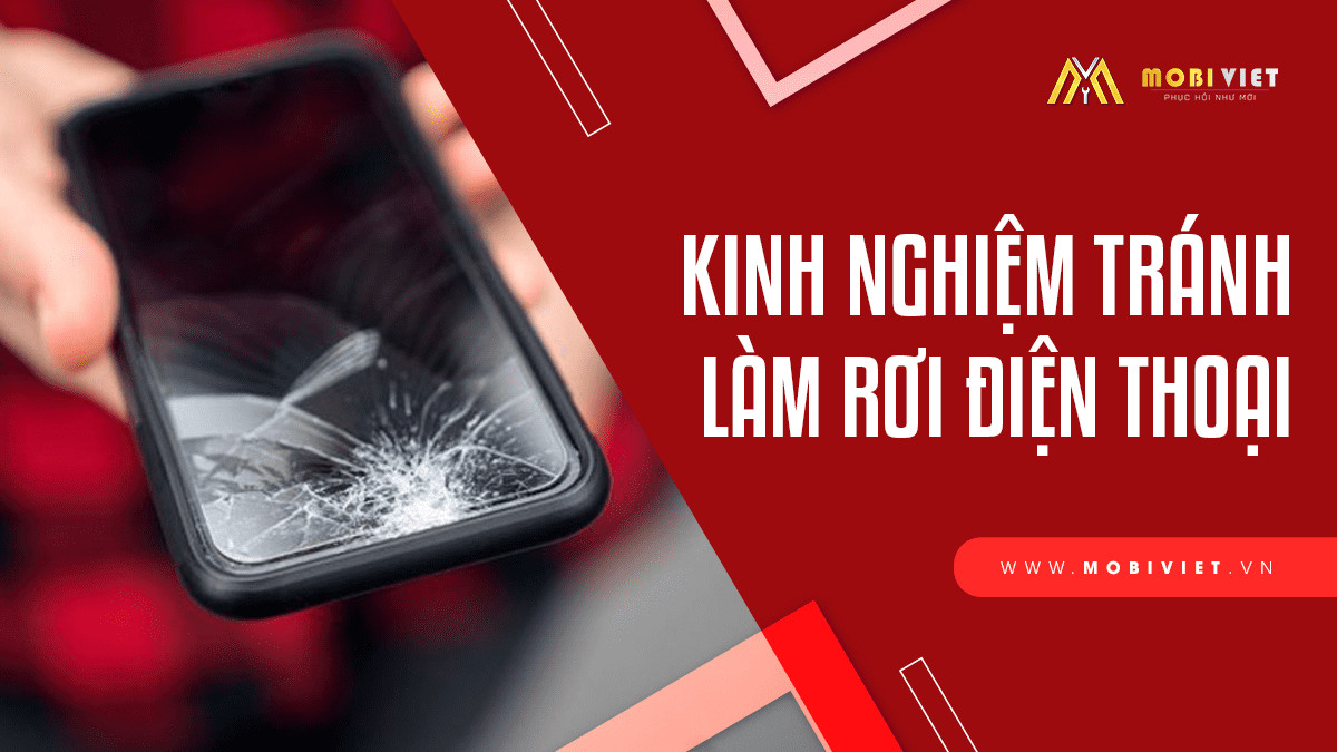 Kinh Nghiệm Tránh Làm Rơi Điện Thoại