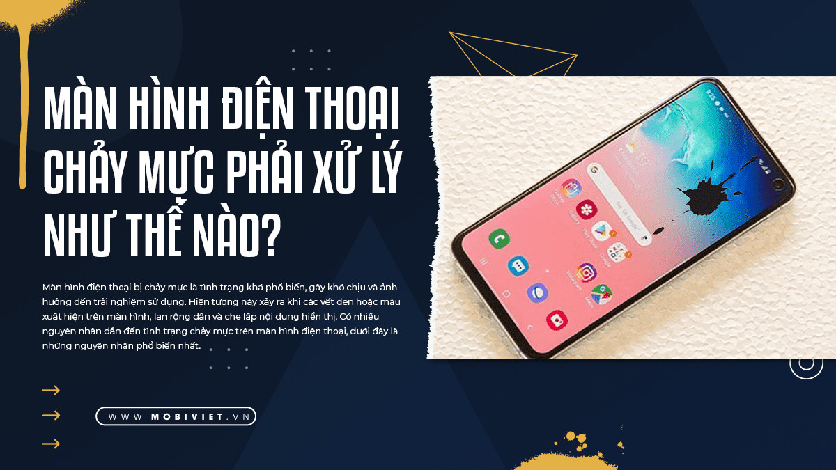 Màn Hình Điện Thoại Chảy Mực Phải Xử Lý Như Thế Nào? 