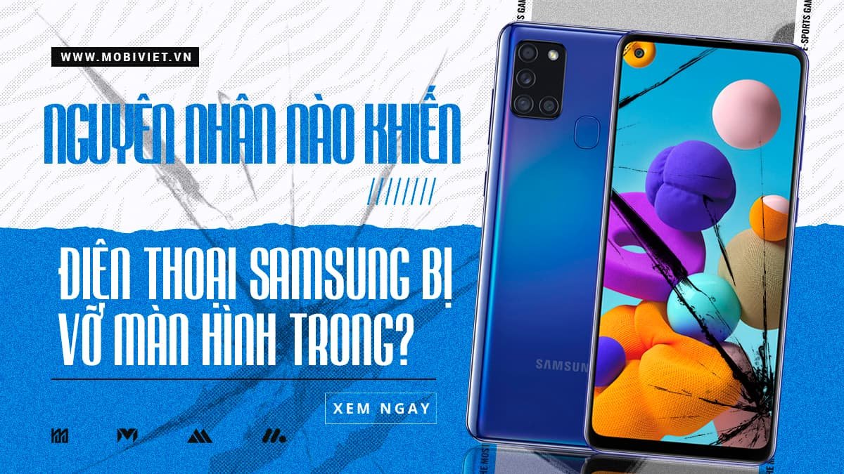 Nguyên nhân nào khiến điện thoại Samsung bị vỡ màn hình trong?